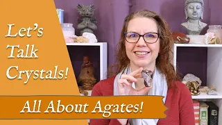 LET'S TALK CRYSTALS! "All About Agates" | The Supportive Benefits of the Agate Family