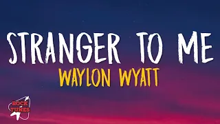 Waylon Wyatt - Stranger To Me (Lyrics)