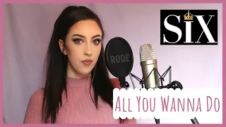 All You Wanna Do - Six the Musical (cover) | Lana Humble