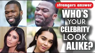 STRANGERS ANSWER: who's your celebrity look alike?