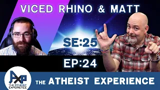 The Atheist Experience 25.24 with Matt Dillahunty and @VicedRhino