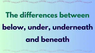 Below vs. Under vs. Underneath vs. Beneath | Mastering English Prepositions