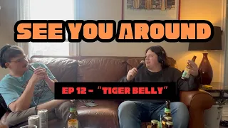 Ep 12 - Tiger Belly