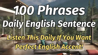 100 Phrases Daily English Sentence (Listen This Daily If You Want Perfect English Accent!)