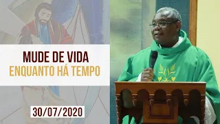 Mude de vida enquanto há tempo - Padre José  Augusto  (30/07/2020)