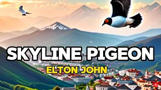 Skyline Pigeon Elton John | Lyrics Video