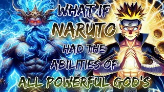What If Naruto Had The Abilities Of All Powerful God’s