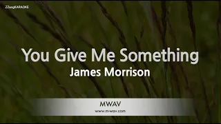 James Morrison-You Give Me Something (Karaoke Version)