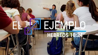 El Ejemplo: Hebreos 10:24