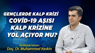 Gençlerde Kalp Krizi | Covid-19 Aşısı Kalp Krizine Yol Açıyor Mu? | Doç. Dr. Muhammed Keskin