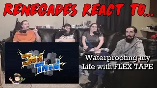 Renegades React to... JonTron - Waterproofing My Life With FLEX TAPE