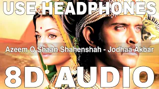 Azeem O Shaan Shahenshah (8D Audio) || Jodhaa Akbar || A R Rahman || Hrithik Roshan, Aishwarya Rai