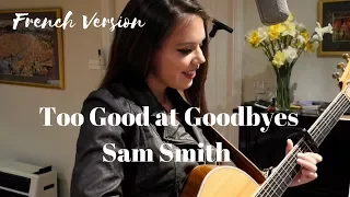 Too Good at Goodbyes Sam Smith - Cover (French Version)