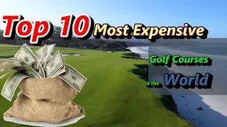 Top 10 Most Expensive Golf Courses in The World By Green Fees