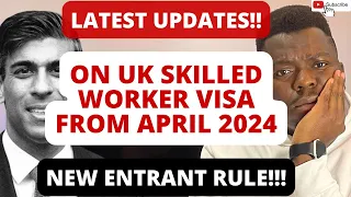 LATEST UPDATES ON UK SKILLED WORKER VISA ROUTE FROM APRIL 2024 | NEW ENTRANT RULES