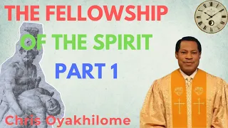 THE FELLOWSHIP OF THE SPIRIT PART 1 - CHRIS OYAKHILOME