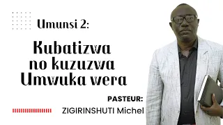 umunsi : 2  - Icyumweru cya pentecote/ Kubatizwa no kuzuzwa umwuka wera - Pst ZIGIRINSHUTI Michel