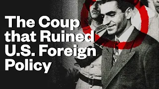 The Iranian Coup that Led to 67 Years of Reckless Intervention