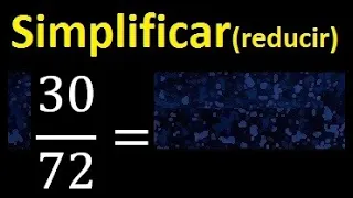simplificar 30/72 simplificado, reducir fracciones a su minima expresion simple irreducible