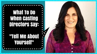 Acting Tips For When A Casting Director Says "Tell Me About Yourself"