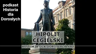 Historia dla Dorosłych 67 - Hipolit Cegielski