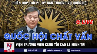 Quốc hội chất vấn Viện trưởng Viện Kiểm sát nhân dân tối cao Lê Minh Trí - VNEWS