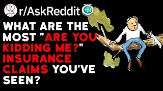 Most "Are You Kidding Me?" Insurance Claims You've Seen? (Reddit Stories r/AskReddit)