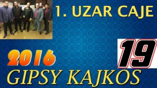 █▬█ █ ▀█▀ GIPSY KAJKOS - UZAR CAJE - 2016