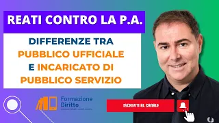 REATI CONTRO LA P.A. - Differenze tra pubblico ufficiale e impiegato di pubblico servizio