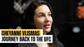 CHEYANNE VLISMAS JOURNEY BACK TO THE UFC