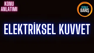 Elektriksel Kuvvet Konu Anlatımı (Elektrik Kuvveti Coulomb Yasası)| Fizikle Barış