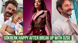 Gökberk demirci Happy after Break Up with Özge yagiz