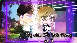 🎀My real life love story part 3🎀|GCMM(original)