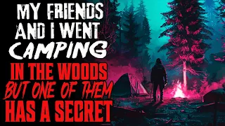 "My Friends And I Went Camping In The Woods, But One Of Them Has A Secret" Deep Woods Creepypasta