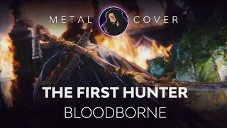 The First Hunter [Bloodborne OST Metal Cover]
