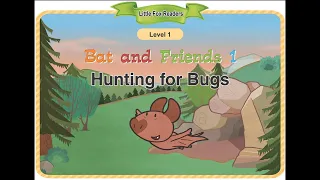 Bat and Friends - Episode 1: Hunting for bugs