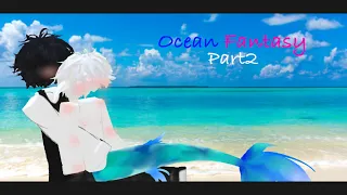 Ocean Fantasy||part2||collab story||roblox gay story