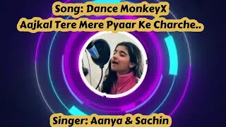 Dance Monkey X Aajkal Tere Mere Pyaar Me Charche
