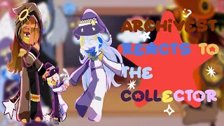 The Archivest reacts to the Collector// Spoilers// not og//My au//☆☆☆☆☆// read description.