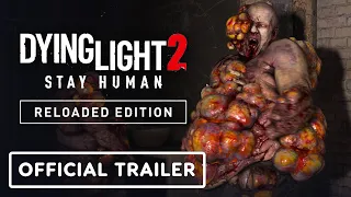 Dying Light 2 Stay Human: Reloaded Edition - Exclusive Trailer