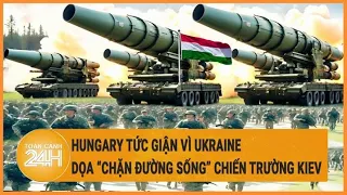 Hungary dọa “chặn đường sống” của Kiev trên chiến trường