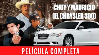 Chuy Y Mauricio (El Chrysler 300) La Pelicula