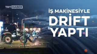 Antalya'da iş makinesiyle drift yapan sürücüye 9 bin 125 lira ceza