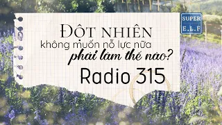 [Radio 315] Đột nhiên không muốn nỗ lực nữa thì phải làm sao?