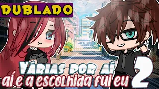 Várias por aí e a escolhida fui EU! 2/? [DUBLADO] Mini Filme | Gacha Life