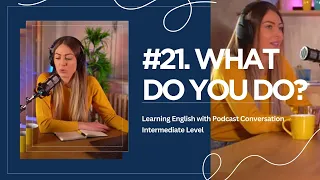 English Podcast #21. What Do You Do? | Learning English with Podcast Conversation | Intermediate
