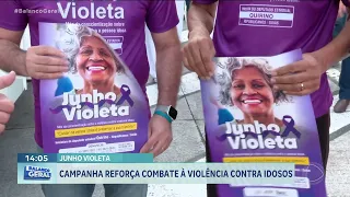JUNHO VIOLETA: CAMPANHA REFORÇA COMBATE À VIOLÊNCIA CONTRA IDOSOS