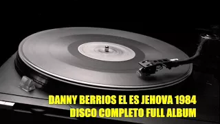 DANNY BERRIOS EL ES  JEHOVA 1984 ALBUM COMPLETO