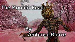 "The Moonlit Road" By Ambrose Bierce - Narrated By Dagoth Ur