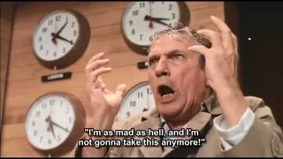 Mad as hell and not going to take it anymore from Network 1976